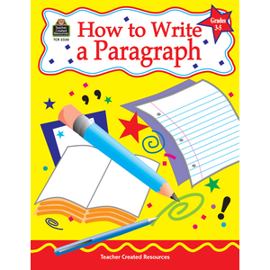 Teacher Created How to Write a Paragraph, Grades, 3-5 (TCR 2330)